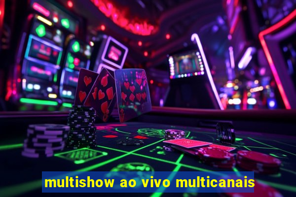 multishow ao vivo multicanais